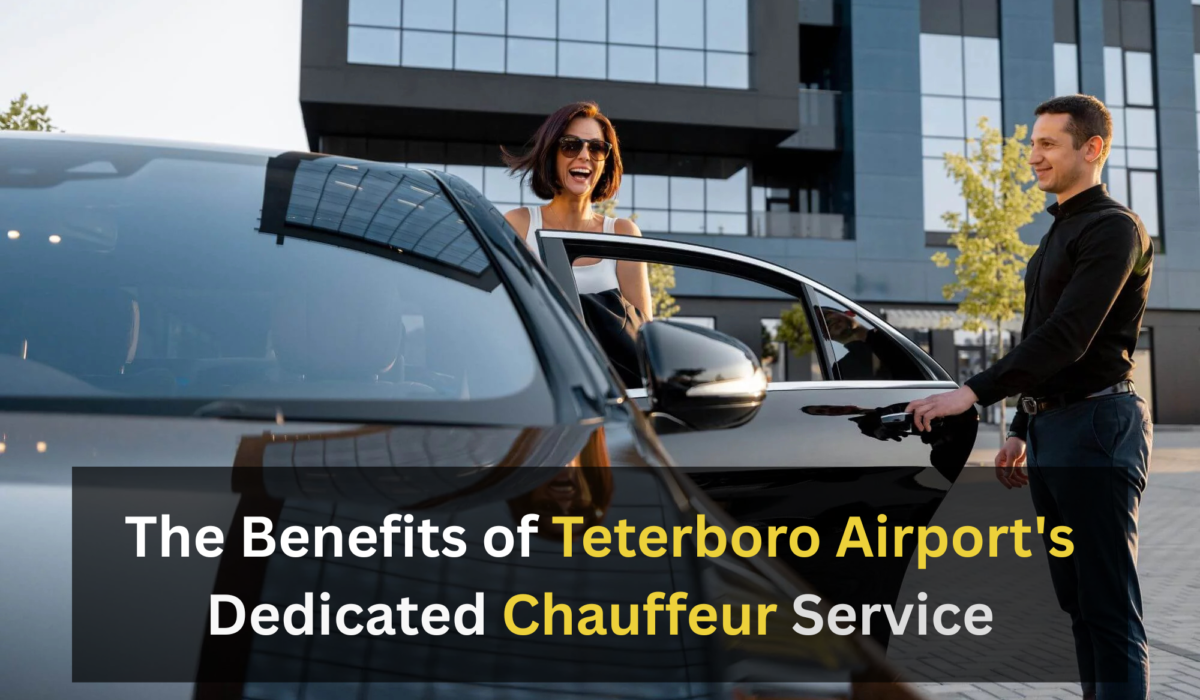 The Benefits of Teterboro Airport's Dedicated Chauffeur Service
